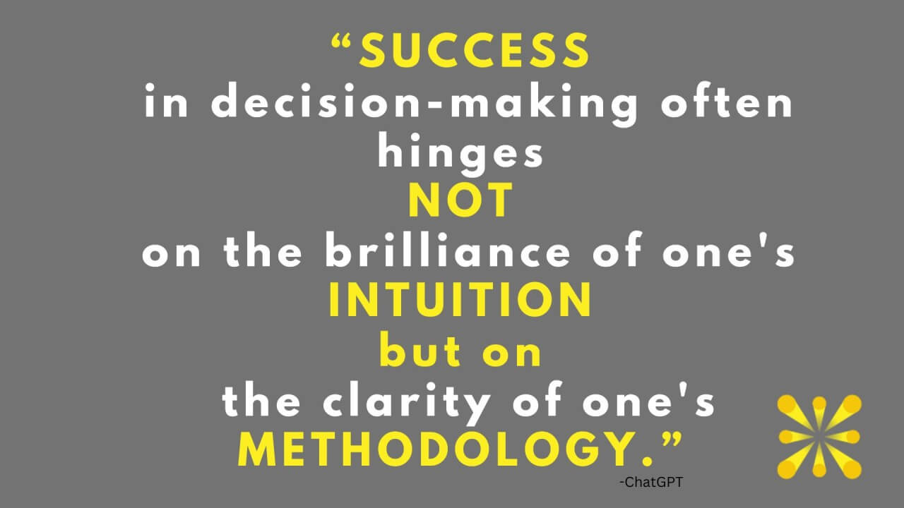 an image stating a quote success in decision-making often hinges not on the brilliance of one's intuition but on the clarity of one's methodology