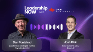 Leadership now podcast with DAN PONTEFRACT and JOSH BLAIR